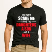You CanT Scare Me I Have Two Daughters A Son And A Wife Performance Shirt