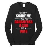 You CanT Scare Me I Have Two Daughters A Son And A Wife Long Sleeve Shirt