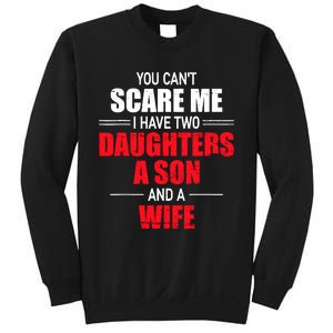 You CanT Scare Me I Have Two Daughters A Son And A Wife Sweatshirt