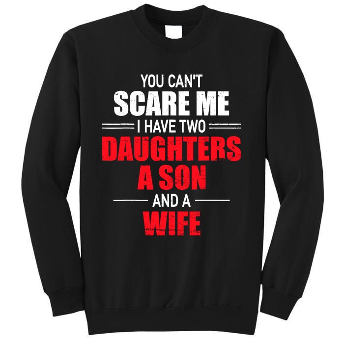 You CanT Scare Me I Have Two Daughters A Son And A Wife Sweatshirt