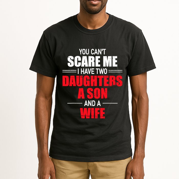 You CanT Scare Me I Have Two Daughters A Son And A Wife Tall T-Shirt