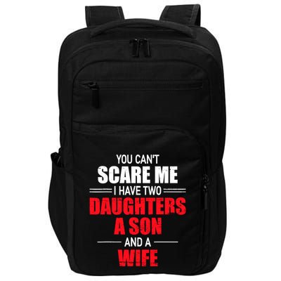 You CanT Scare Me I Have Two Daughters A Son And A Wife Impact Tech Backpack