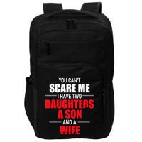 You CanT Scare Me I Have Two Daughters A Son And A Wife Impact Tech Backpack