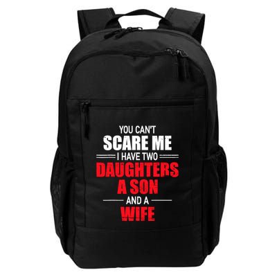 You CanT Scare Me I Have Two Daughters A Son And A Wife Backpack