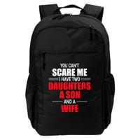 You CanT Scare Me I Have Two Daughters A Son And A Wife Backpack