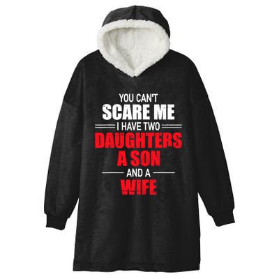 You CanT Scare Me I Have Two Daughters A Son And A Wife Hooded Wearable Blanket