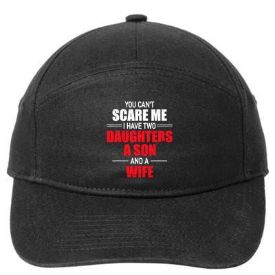 You CanT Scare Me I Have Two Daughters A Son And A Wife 7-Panel Snapback Hat