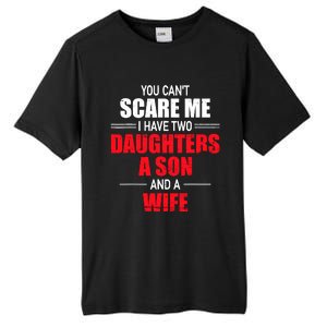 You CanT Scare Me I Have Two Daughters A Son And A Wife Tall Fusion ChromaSoft Performance T-Shirt