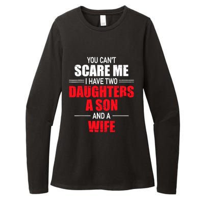 You CanT Scare Me I Have Two Daughters A Son And A Wife Womens CVC Long Sleeve Shirt