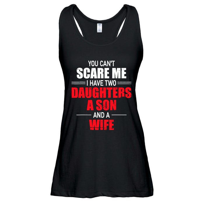 You CanT Scare Me I Have Two Daughters A Son And A Wife Ladies Essential Flowy Tank