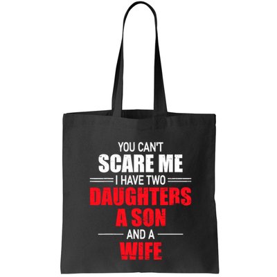 You CanT Scare Me I Have Two Daughters A Son And A Wife Bag