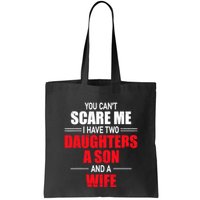 You CanT Scare Me I Have Two Daughters A Son And A Wife Bag