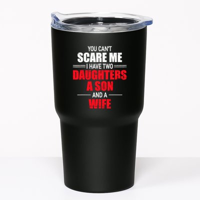 You CanT Scare Me I Have Two Daughters A Son And A Wife Tumbler