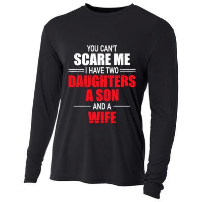 You CanT Scare Me I Have Two Daughters A Son And A Wife Cooling Performance Long Sleeve Crew