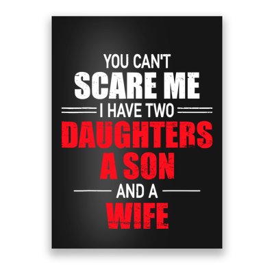 You CanT Scare Me I Have Two Daughters A Son And A Wife Poster