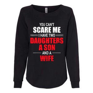 You CanT Scare Me I Have Two Daughters A Son And A Wife Womens California Wash Sweatshirt