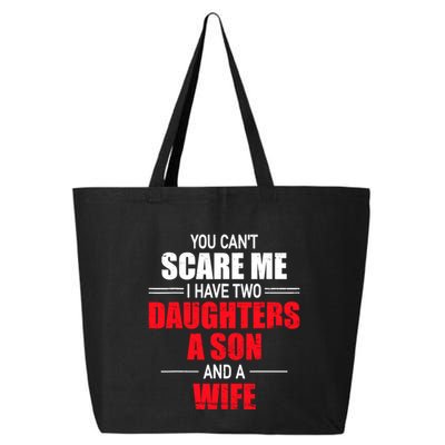 You CanT Scare Me I Have Two Daughters A Son And A Wife 25L Jumbo Tote