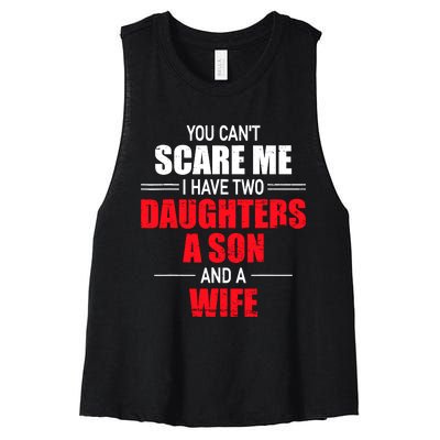 You CanT Scare Me I Have Two Daughters A Son And A Wife Women's Racerback Cropped Tank