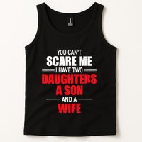 You CanT Scare Me I Have Two Daughters A Son And A Wife Tank Top