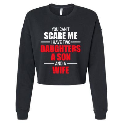 You CanT Scare Me I Have Two Daughters A Son And A Wife Cropped Pullover Crew