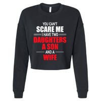 You CanT Scare Me I Have Two Daughters A Son And A Wife Cropped Pullover Crew