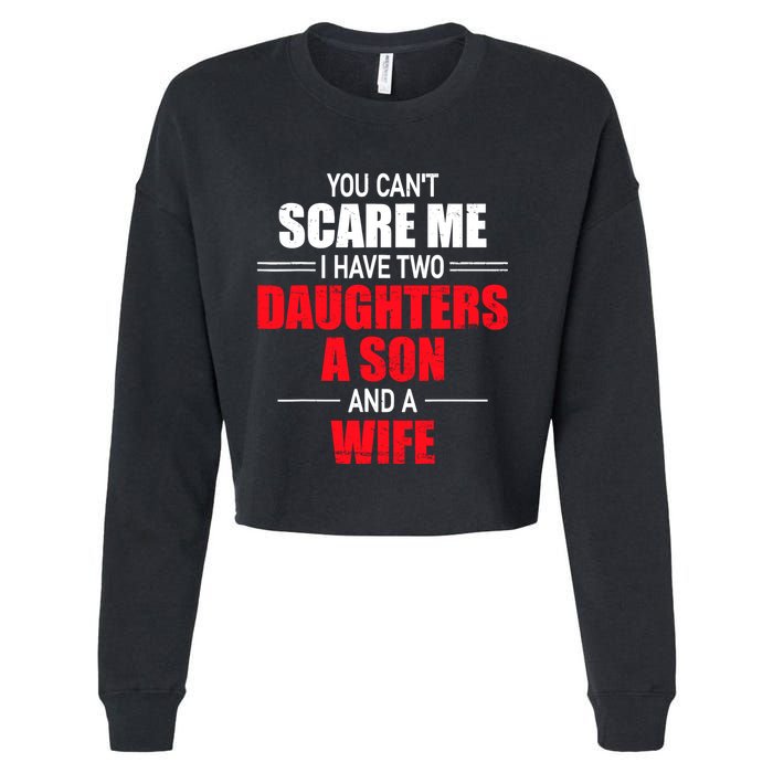 You CanT Scare Me I Have Two Daughters A Son And A Wife Cropped Pullover Crew
