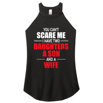 You CanT Scare Me I Have Two Daughters A Son And A Wife Women's Perfect Tri Rocker Tank