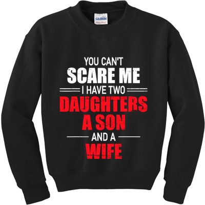 You CanT Scare Me I Have Two Daughters A Son And A Wife Kids Sweatshirt