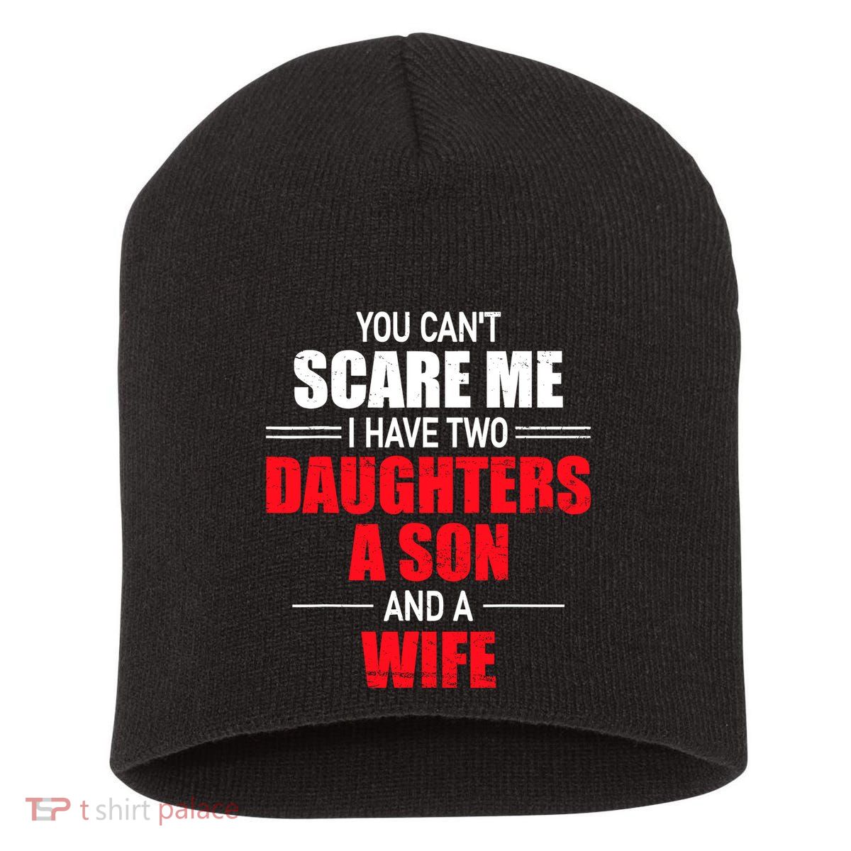 You CanT Scare Me I Have Two Daughters A Son And A Wife Short Acrylic Beanie