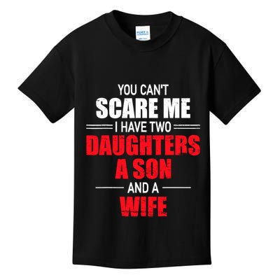 You CanT Scare Me I Have Two Daughters A Son And A Wife Kids T-Shirt