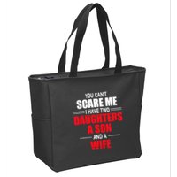 You CanT Scare Me I Have Two Daughters A Son And A Wife Zip Tote Bag