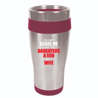 You CanT Scare Me I Have Two Daughters A Son And A Wife 16oz Travel Tumbler