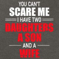 You CanT Scare Me I Have Two Daughters A Son And A Wife Cotton Canvas Backpack