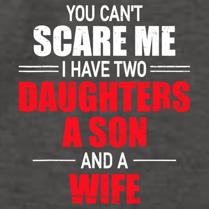 You CanT Scare Me I Have Two Daughters A Son And A Wife Vector Backpack