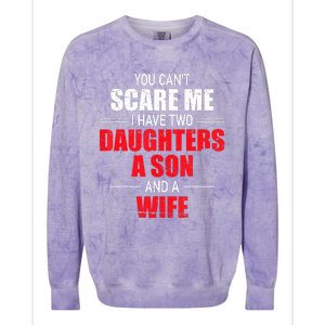 You Cant Scare Me I Have Two Daughters A Son And A Wife Colorblast Crewneck Sweatshirt