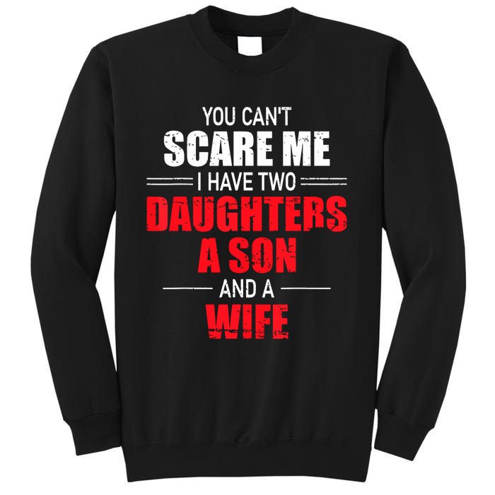 You Cant Scare Me I Have Two Daughters A Son And A Wife Sweatshirt