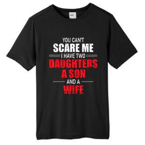 You Cant Scare Me I Have Two Daughters A Son And A Wife Tall Fusion ChromaSoft Performance T-Shirt