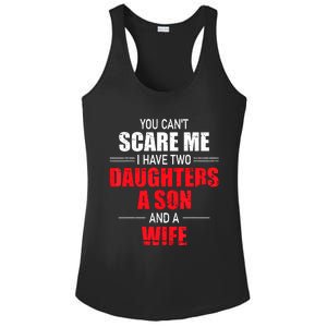 You Cant Scare Me I Have Two Daughters A Son And A Wife Ladies PosiCharge Competitor Racerback Tank