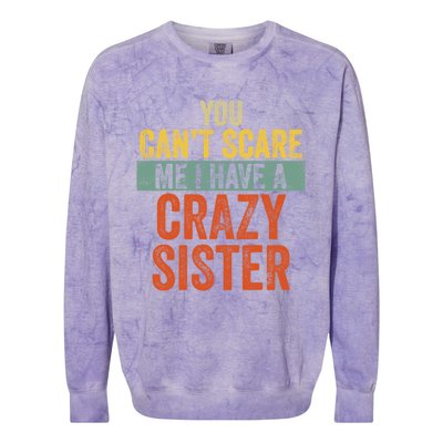 You Can't Scare Me I Have A Crazy Sister Funny Brothers Gift Colorblast Crewneck Sweatshirt