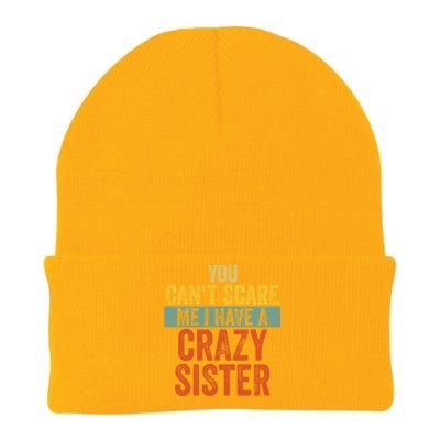 You Can't Scare Me I Have A Crazy Sister Funny Brothers Gift Knit Cap Winter Beanie