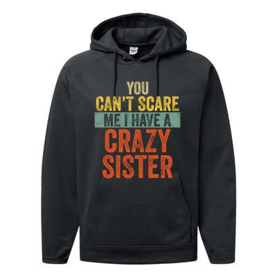 You Can't Scare Me I Have A Crazy Sister Funny Brothers Gift Performance Fleece Hoodie