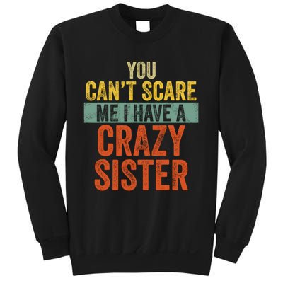 You Can't Scare Me I Have A Crazy Sister Funny Brothers Gift Sweatshirt