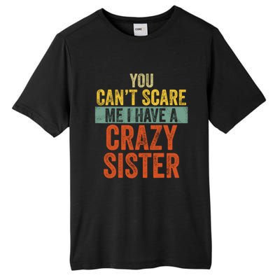 You Can't Scare Me I Have A Crazy Sister Funny Brothers Gift Tall Fusion ChromaSoft Performance T-Shirt