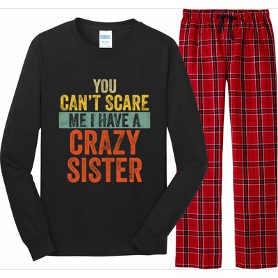 You Can't Scare Me I Have A Crazy Sister Funny Brothers Gift Long Sleeve Pajama Set