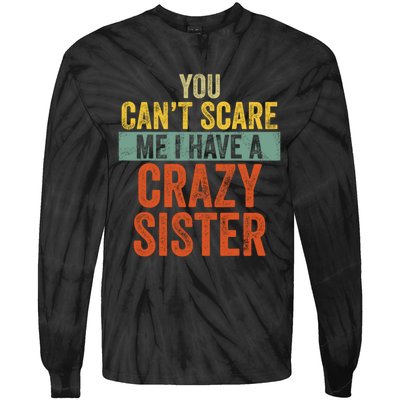 You Can't Scare Me I Have A Crazy Sister Funny Brothers Gift Tie-Dye Long Sleeve Shirt