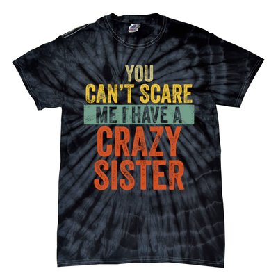 You Can't Scare Me I Have A Crazy Sister Funny Brothers Gift Tie-Dye T-Shirt