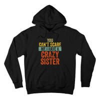 You Can't Scare Me I Have A Crazy Sister Funny Brothers Gift Tall Hoodie