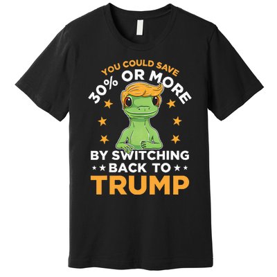 You Could Save 30 Percent Or More By Switching Back To Trump Premium T-Shirt