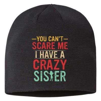 You Cant Scare Me I Have A Crazy Sister Funny Brother Gift Sustainable Beanie