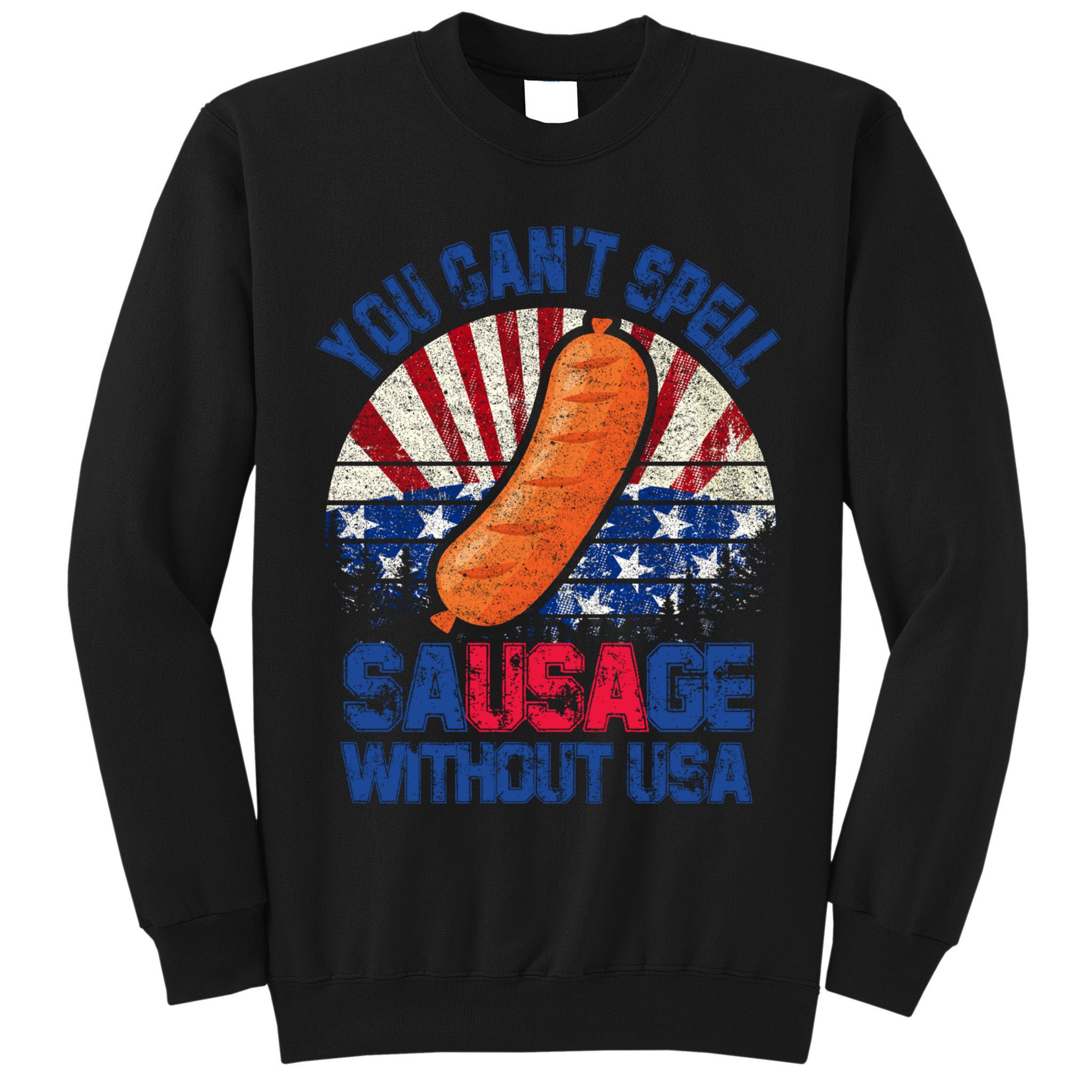 You Can't Spell Sausage Without USA, Funny 4th Of July Tall Sweatshirt